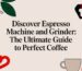 espresso machine and grinder coffee guide.jpg