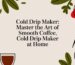 cold drip maker cold coffee