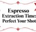 Guide to perfect espresso extraction time.