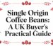 Guide to buying single origin coffee beans in the UK