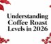 Coffee roast levels explained for 2026.