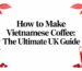 Guide to making Vietnamese coffee in the UK.