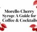 Morello Cherry Syrup guide for drinks
