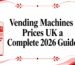 Guide to UK vending machine prices for 2026
