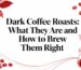 dark coffee roasts